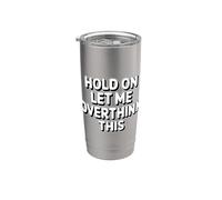 Hold On Let Me Overthink This Gobelet isotherme en acier inoxydable double paroi