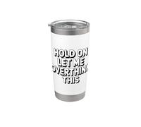 Hold On Let Me Overthink This Gobelet isotherme en acier inoxydable double paroi