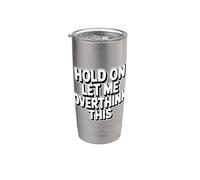 Hold On Let Me Overthink This Gobelet isotherme en acier inoxydable double paroi