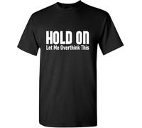 Hold on Let Me Overthink This Humor Sarcasm Funny T Shirt(3X-Large)