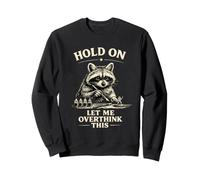 Hold on Let Me Overthink This Raton Laveur Humour Sweatshirt