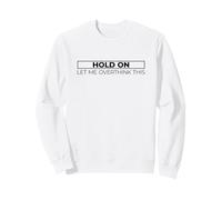 Hold on Let Me Overthink This Sweatshirt