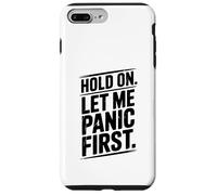 Hold on Let Me Panic First Funny Stress Relief Citation Coque pour iPhone 7 Plus/8 Plus