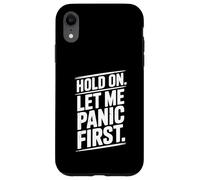 Hold on Let Me Panic First Funny Stress Relief Citation Coque pour iPhone XR