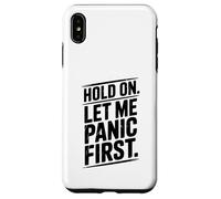 Hold on Let Me Panic First Funny Stress Relief Citation Coque pour iPhone XS Max