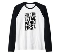 Hold on Let Me Panic First Funny Stress Relief Citation Manche Raglan