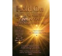 Hold On: My Story Is Proof That Tomorrow Can Change Everything