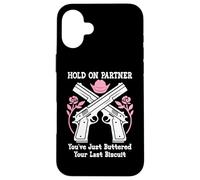 Hold on Partner Cowboy Youve Just Buttered Your Last Biscuit Coque pour iPhone 16 Plus