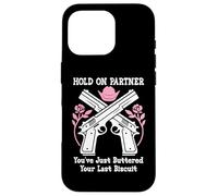 Hold on Partner Cowboy Youve Just Buttered Your Last Biscuit Coque pour iPhone 16 Pro