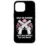 Hold on Partner Cowboy Youve Just Buttered Your Last Biscuit Coque pour iPhone 16 Pro Max