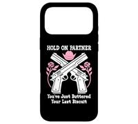 Hold on Partner Cowboy Youve Just Buttered Your Last Biscuit Coque pour iPhone 17 Pro Max