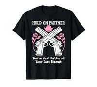 Hold on Partner Cowboy Youve Just Buttered Your Last Biscuit T-Shirt