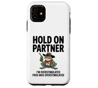 Hold on Partner Im Overstimulated Cottagecore Frog Meme Coque pour iPhone 11