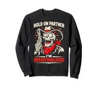 Hold on Partner, Je suis surstimulé Cowboy Skeleton Sheriff Sweatshirt