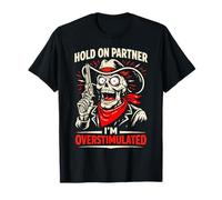 Hold on Partner, Je suis surstimulé Cowboy Skeleton Sheriff T-Shirt