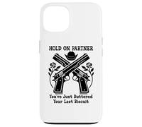 Hold on Partner Sign You've Just Buttered Your Last Biscuit Coque pour iPhone 13
