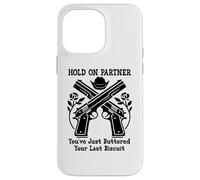 Hold on Partner Sign You've Just Buttered Your Last Biscuit Coque pour iPhone 14 Pro Max