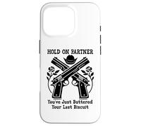 Hold on Partner Sign You've Just Buttered Your Last Biscuit Coque pour iPhone 16 Pro