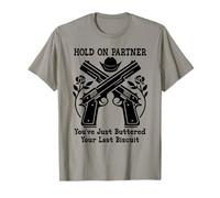 Hold on Partner Sign You've Just Buttered Your Last Biscuit T-Shirt