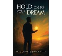 Hold on to Your Dream - III William German - Trilogy Christian Publishing - ebook (ePub) - Livre
