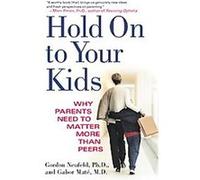 Hold On To Your Kids Gabor Mate, Gordon Neufeld (Auteur)