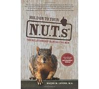 Hold On to Your N.U.T.s: The Relationship Manual for Men