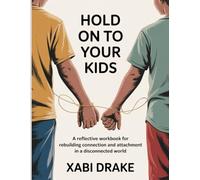 Hold On Your Kids WorkBook: Reflective Workbook for Rebuilding Connection and Attachment in a Disconnected World.