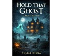 Hold that Ghost: Hold That Ghost: The Ultimate Companion Guide to Abbott and Costello’s Chaotic Horror-Comedy Classic