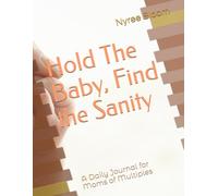Hold The Baby, Find the Sanity: A Daily Journal for Moms of Multiples