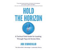 Hold the Horizon: A Tactical Field Guide for Leading Through Fog and Across Silos