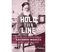 Hold the Line: The Life, Loves & Inventions of Antonia Meucci, Father of the Telephone