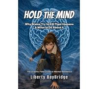 Hold the Mind: Why Brains Try to Kill Their Humans & What to Do About it