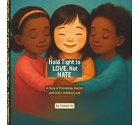 Hold Tight to Love Not Hate: A Story of Friendship, Racism and God's Unfailing Love