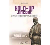 Hold-up judiciaire L'affaire du Centre Saint Jean Bosco - Jean Hamot - Neg Mawon - broché - Essai