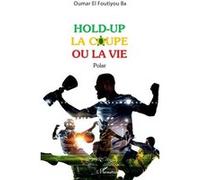 Hold-up la coupe ou la vie Polar - Oumar El Foutiyou Ba - L'harmattan - broché - Roman