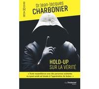 Hold-up sur la vérité Jean-Jacques Charbonier (Auteur)