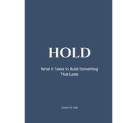 HOLD: What It Takes to Build Something That Lasts