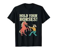 Hold Your Horses Cheval Humour Cowboy Équestre T-Shirt