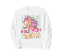 Hold Your Horses Funny Colorful Horse Lover Sweatshirt