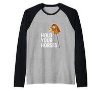 Hold Your Horses Funny Hobby Horse Equestre Pun Humour Manche Raglan
