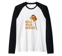 Hold Your Horses Funny Hobby Horse Equestre Pun Humour Manche Raglan