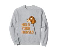 Hold Your Horses Funny Hobby Horse Equestre Pun Humour Sweatshirt