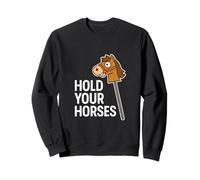 Hold Your Horses Funny Hobby Horse Equestre Pun Humour Sweatshirt