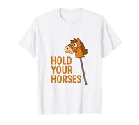 Hold Your Horses Funny Hobby Horse Equestre Pun Humour T-Shirt
