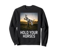Hold Your Horses Funny Saying Meme Humour Men Women Kids Sweatshirt