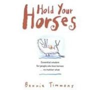 Hold Your Horses: Nuggets of Truth for People Who Love Horses...No Matter What Timmons, Bonnie (Auteur)