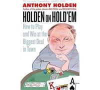 Holden on Hold'em: How to Play and Win at the Biggest Deal in Town Holden, Anthony, Holden (Auteur)