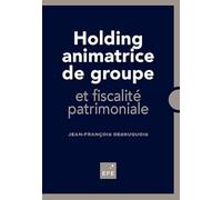Holding animatrice de groupe: et fiscalité patrimoniale