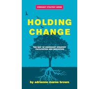 Holding Change: The Way of Emergent Strategy Facilitation and Mediation