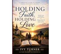 Holding Faith, Holding Love: Guide to Loving Across Different Beliefs